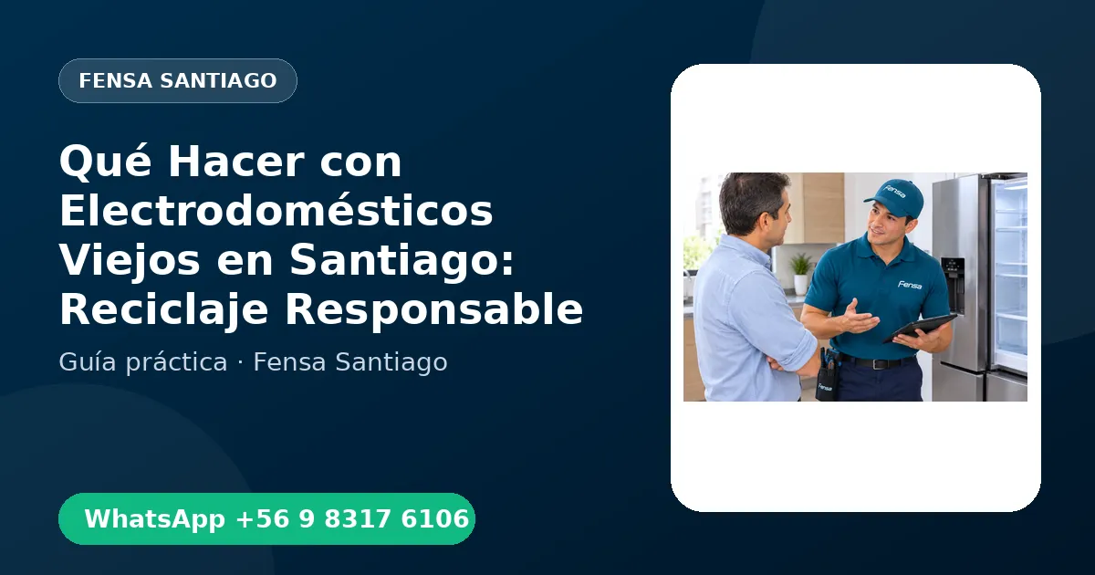 Qué Hacer con Electrodomésticos Viejos en Santiago: Reciclaje Responsable